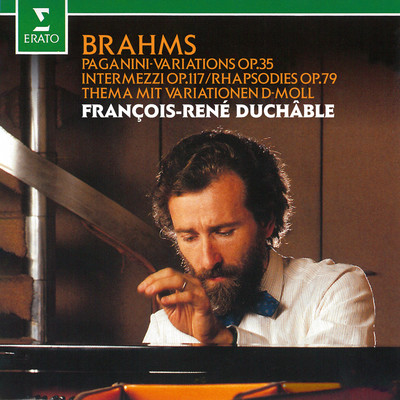 Brahms: Paganini Variations, Op. 35, Intermezzi, Op. 117 & Rhapsodies, Op. 79/Francois-Rene Duchable