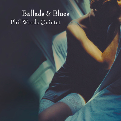 アルバム/Ballads & Blues/Phil Woods Quintet