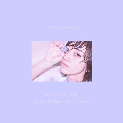 シングル/Moment Of Our Sweet Revenge/Naive Super