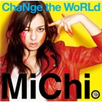 ChaNge the WoRLd/MiChi