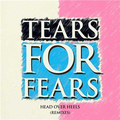 Head Over Heels (Remixes)/ティアーズ・フォー・フィアーズ
