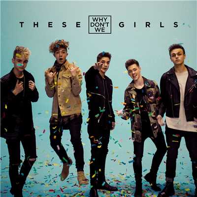These Girls/Why Don't We