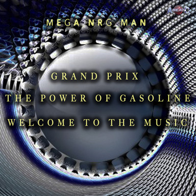 アルバム/GRAND PRIX ／ THE POWER OF GASOLINE ／ WELCOME TO THE MUSIC (Original ABEATC 12” master)/MEGA NRG MAN