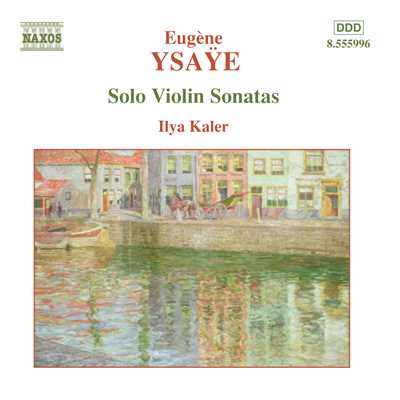 アルバム/イザイ: 無伴奏ヴァイオリン・ソナタ Op. 27/イリヤ・カーラー(ヴァイオリン)