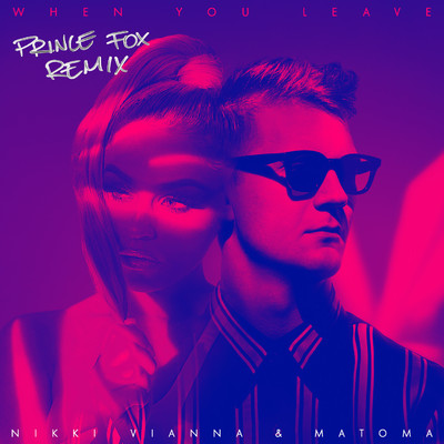 シングル/When You Leave (Prince Fox Remix)/Nikki Vianna & Matoma