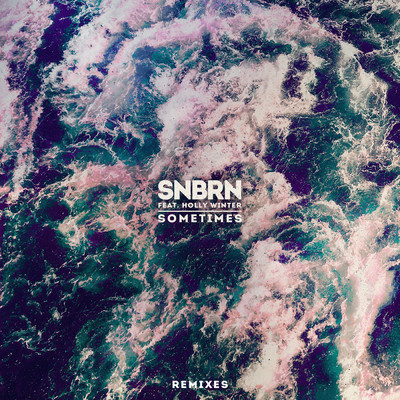 Sometimes (Remixes) feat.Holly Winter/SNBRN