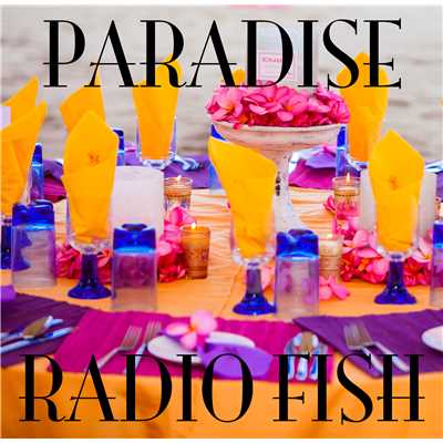 シングル/PARADISE/RADIO FISH