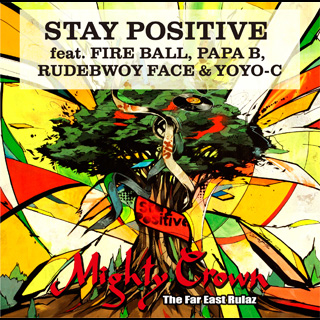 着うた®/STAY POSITIVE (feat.FIRE BALL, PAPA B, RUDEBWOY FACE & YOYO-C)/MIGHTY CROWN