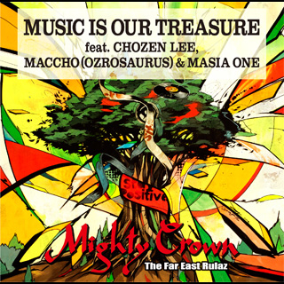 MUSIC IS OUR TREASURE (feat.CHOZEN LEE, MACCHO (OZROSAURUS) & MASIA ONE)/MIGHTY CROWN