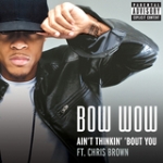 エイント・シンキン・バウト・ユー feat.クリス・ブラウン/Bow Wow