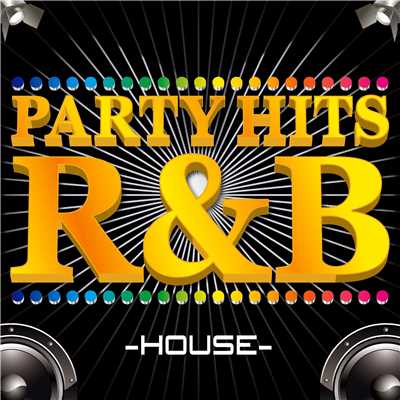 PARTY HITS R&B -HOUSE EDITION-/PARTY HITS PROJECT
