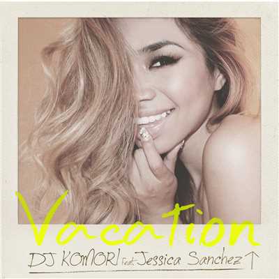 Vacation feat. Jessica Sanchez/DJ Komori
