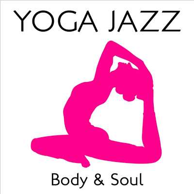 YOGA JAZZ…Body & Soul/Various Artists