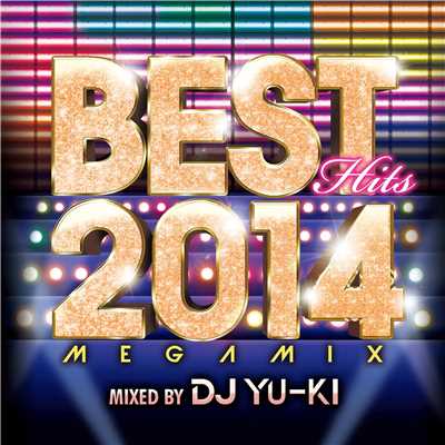 BEST HITS 2014 Megamix mixed by DJ YU-KI/Various Artists