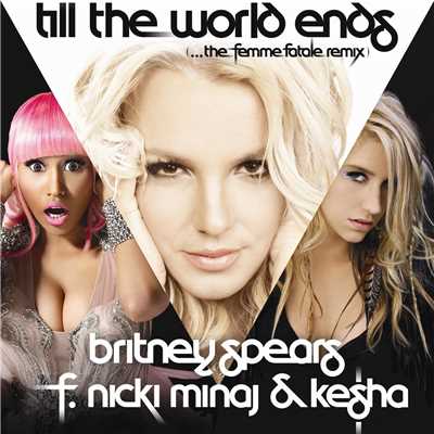 ティル・ザ・ワールド・エンズ☆ザ・ファム・ファタール・リミックス feat.ニッキー・ミナージュ&KE$HA/Britney Spears