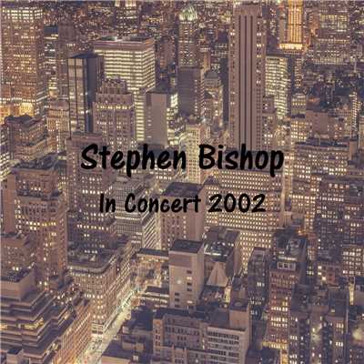 アルバム/Stephen Bishop-In Concert 2002-/スティーヴン・ビショップ