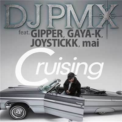 着うた®/Cruising feat. GIPPER, GAYA-K, JOYSTICKK, mai/DJ PMX