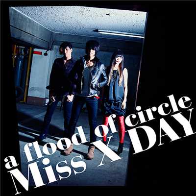 Miss X DAY/a flood of circle
