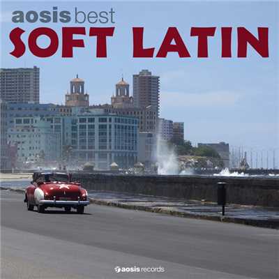 aosis best SOFT LATIN selected by Toshikazu Kanazawa/Various Artists