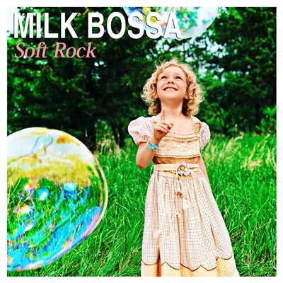MILK BOSSA Soft Rock/Raymundo Bittencourt ／ Liz Menezes ／ Aquarius Project
