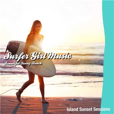 サーフ・ガール・ミュージック - Beautiful Sunny Beach/Island Sunset Sessions