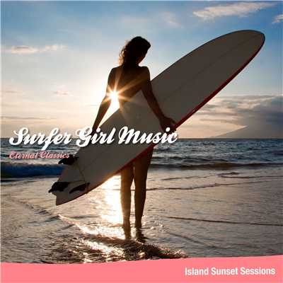 サーフ・ガール・ミュージック - Eternal Classics/Island Sunset Sessions