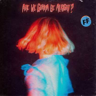Are We Gonna Be Alright？/Fickle Friends