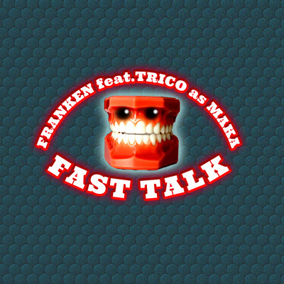 シングル/FAST TALK feat. TRICO AS MAKA/FRANKEN