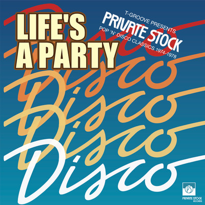 LIFE'S A PARTY:T-GROOVE PRESENTS PRIVATE STOCK POP 'N' DISCO CLASSICS 1974-1978/Various Artists