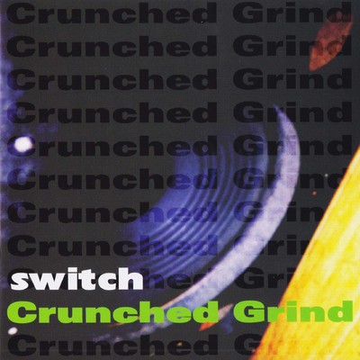 アルバム/switch/Crunched Grind