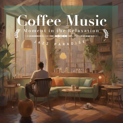 Coffee Music -Moment in the Relaxation-/JAZZ PARADISE