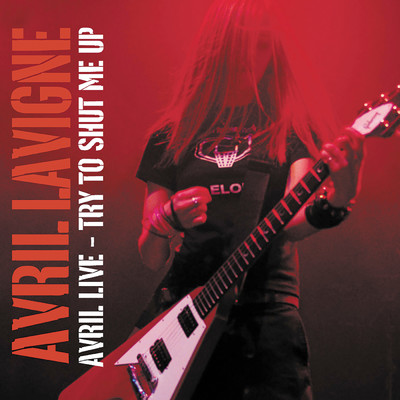 Avril Live: Try To Shut Me Up/Avril Lavigne
