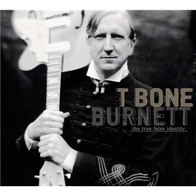 アルバム/The True False Identity/T Bone Burnett