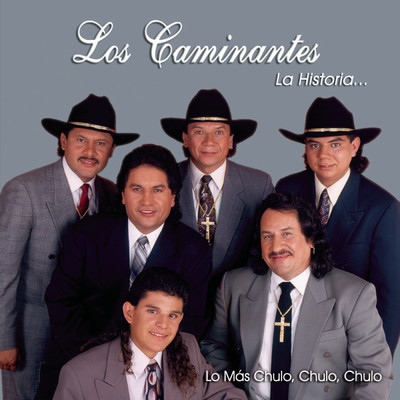 アルバム/La Historia...Lo Mas Chulo, Chulo, Chulo/Los Caminantes