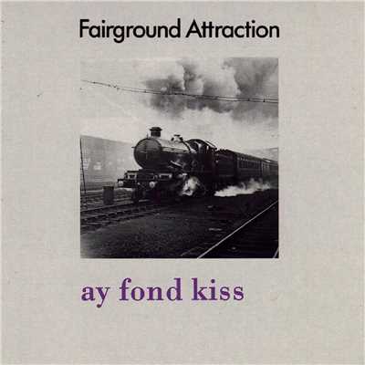 Ay Fond Kiss/Fairground Attraction