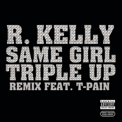 シングル/Same Girl Triple Up Remix (Explicit) feat.T-Pain/R.Kelly