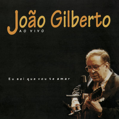 アルバム/Eu Sei Que Vou Te Amar/Joao Gilberto