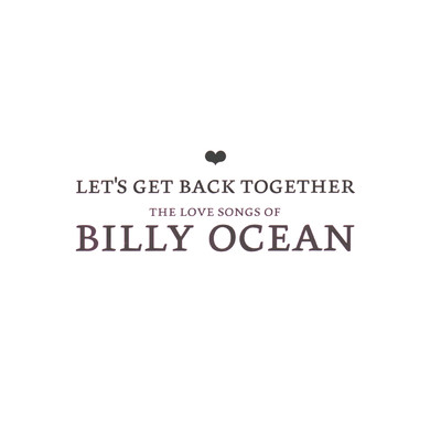 Let's Get Back Together - The Love Songs Of Billy Ocean/Billy Ocean
