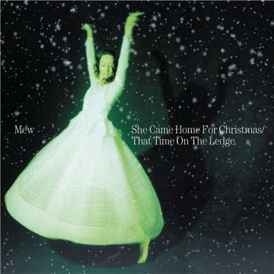 アルバム/She Came Home for Christmas ／ That Time On The Ledge/Mew