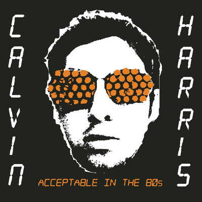 シングル/Acceptable in the 80's/Calvin Harris
