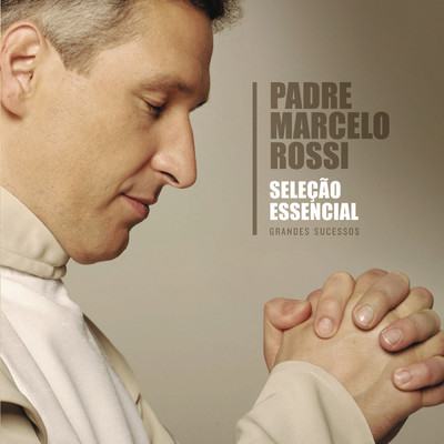 アルバム/Selecao Essencial - Grandes Sucessos - Padre Marcelo Rossi/Padre Marcelo Rossi