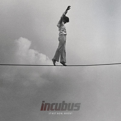 If Not Now, When？/Incubus