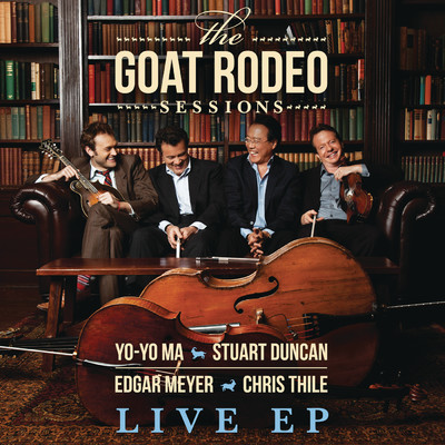 アルバム/The Goat Rodeo Sessions Live EP/Yo-Yo Ma／Stuart Duncan／Edgar Meyer／Chris Thile