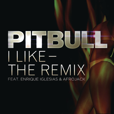 シングル/I Like - The Remix feat.Enrique Iglesias,Afrojack/Pitbull
