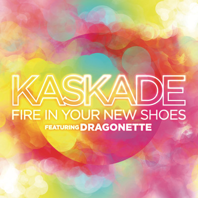 Fire In Your New Shoes (feat. Martina of Dragonette)/Kaskade