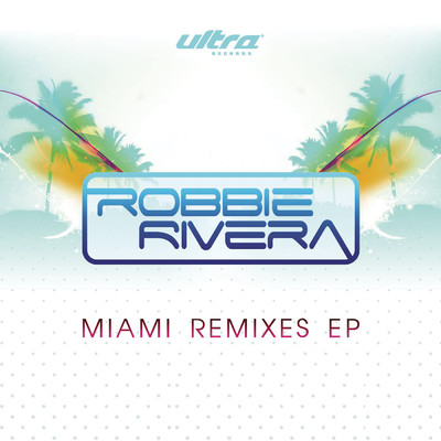 アルバム/Miami Remixes EP/Robbie Rivera