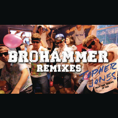 アルバム/Brohammer (Remixes) feat.The Heroes of Old/Topher Jones