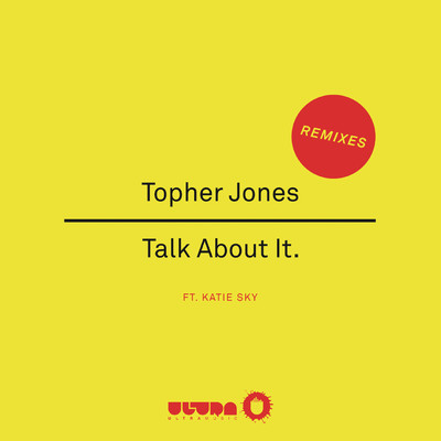 Talk About It (Remixes) feat.Katie Sky/Topher Jones