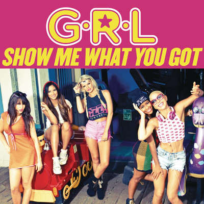 シングル/Show Me What You Got/G.R.L.