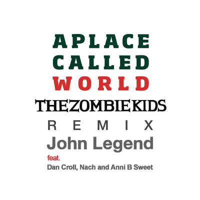 A Place Called World (The Zombie Kids Remix) feat.Dan Croll,Nach,Anni B Sweet/John Legend